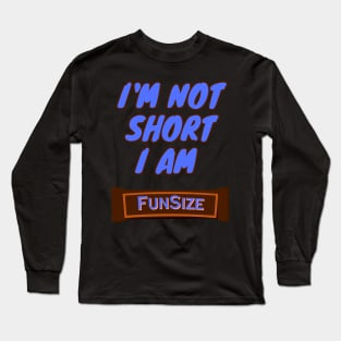 I'm Not Short, I am Funsize Long Sleeve T-Shirt